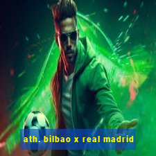 ath. bilbao x real madrid